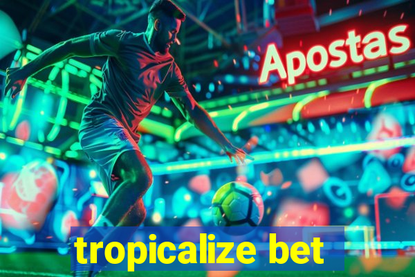 tropicalize bet